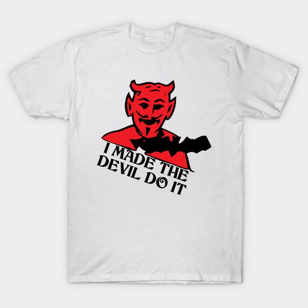 I Made The Devil Do It T-Shirt by artpirate